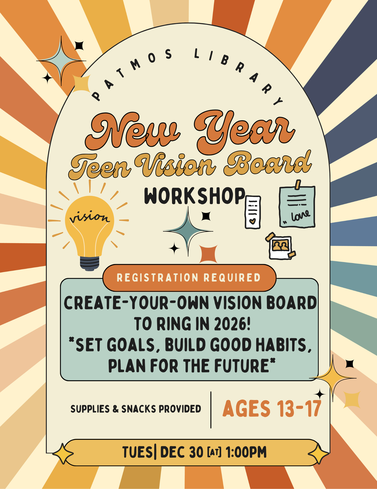 Teen Vision Board Workshop For The New Year. Create your own vision board. Supplies and snacks provided. Ages 13-17. December 30th at 1pm in the Depot Room. Sign up at the Library.