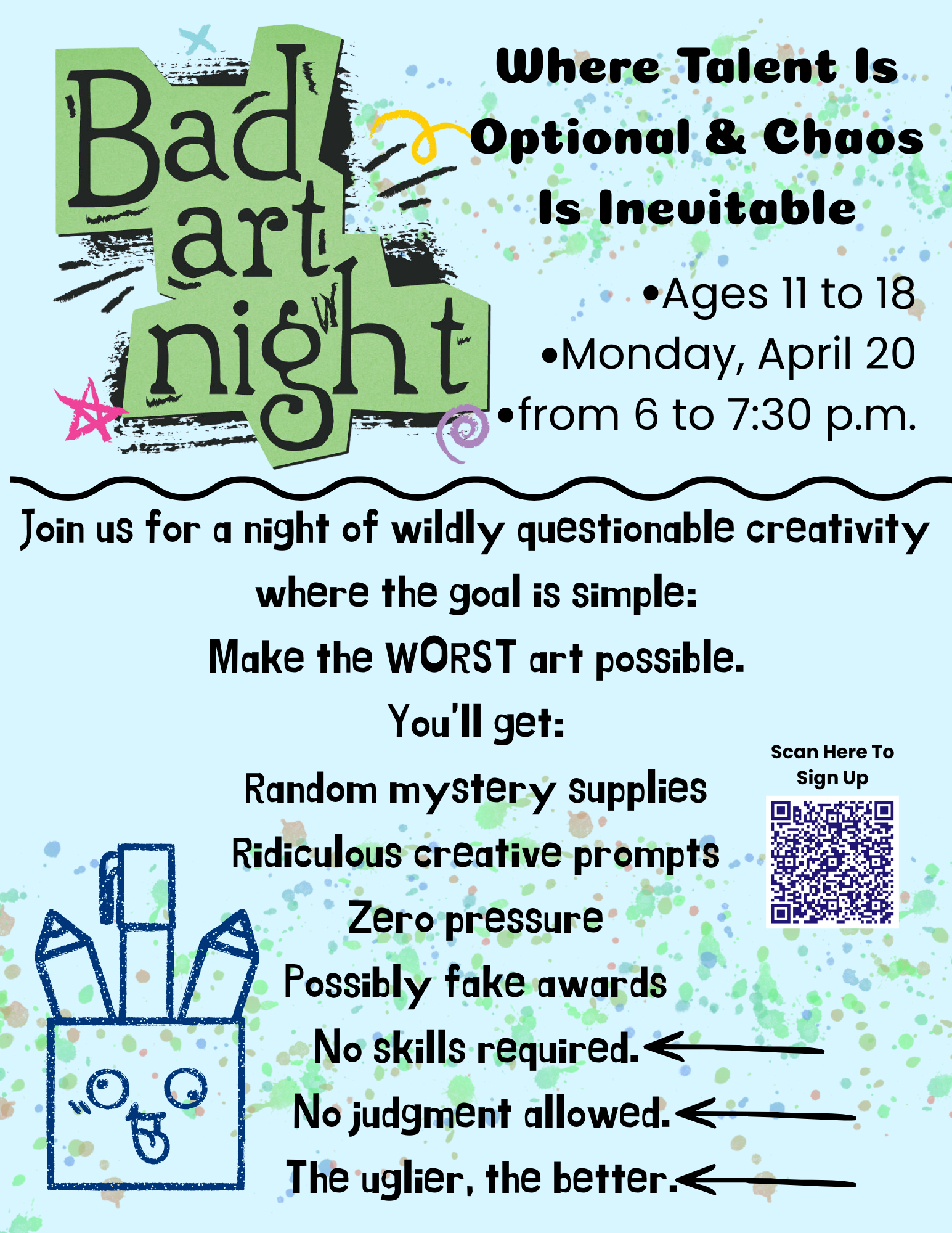 Flyer for “Bad Art Night,” a teen art event. Tagline reads: “Where talent is optional and chaos is inevitable.” For ages 11 to 18 on Monday, April 20 from 6:00 to 7:30 p.m. Participants are invited to create the worst art possible using random mystery supplies and creative prompts. No skills required and no judgment allowed. A QR code is shown for registration. The link to sign up is https://www.eventbrite.com/e/1984904825766?aff=oddtdtcreator