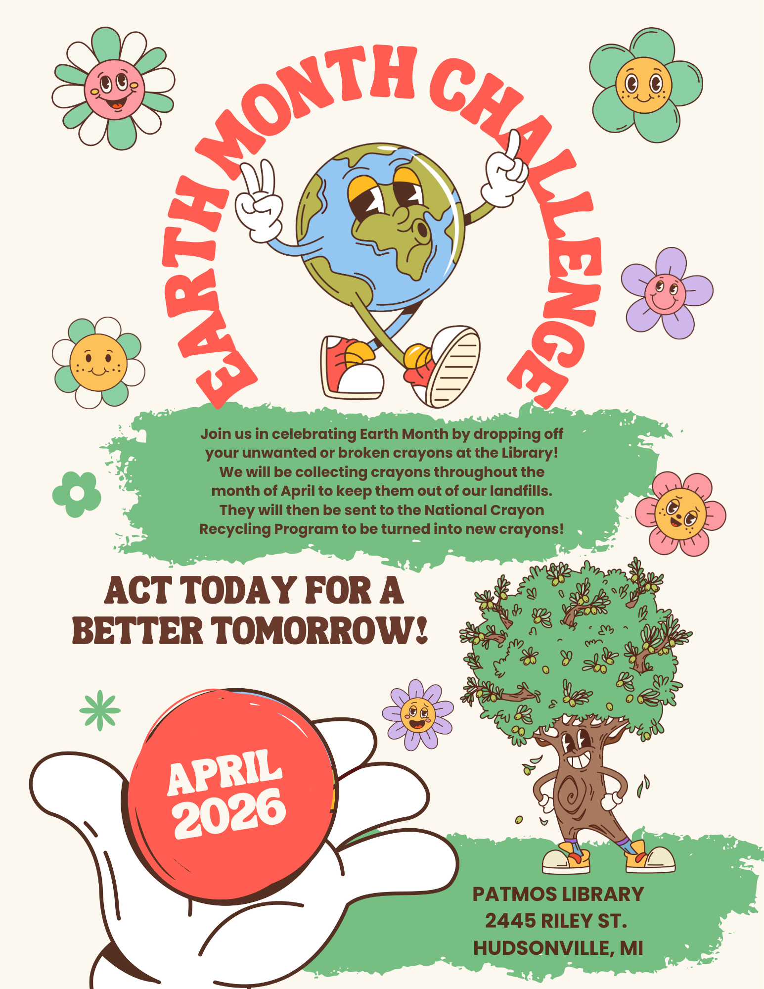 Earth Month Challege Flyer featuring flowers, a tree, and an image of earth. Text reads: 'Earth Month Challenge. Join us in celebrating Earth Month by dropping off your unwanted or broken crayons at the Library! We will be collecting crayons throughout the month of April to keep them out of our landfills. They will then be sent to the National Crayon Recycling Program to be turned into new crayons! Act today for a better tomorrow!'