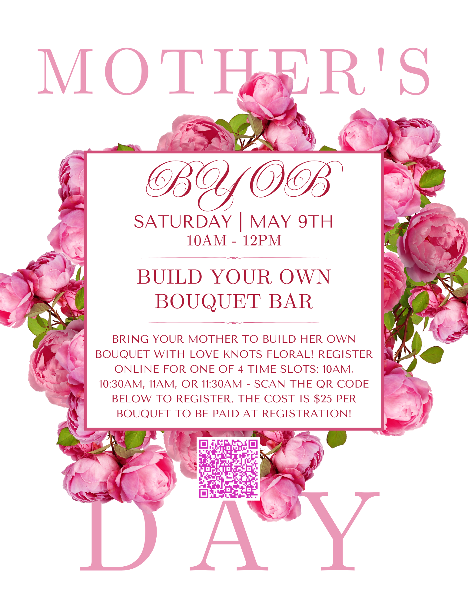 A pink floral-themed flyer for a Mother’s Day event. The event is “BYOB: Build Your Own Bouquet Bar.” It takes place Saturday, May 9 from 10 AM to 12 PM. Participants can bring their mother to create a custom bouquet with Love Knots Floral. Registration is available for four time slots: 10:00 AM, 10:30 AM, 11:00 AM, or 11:30 AM. The cost is $25 per bouquet and is paid at registration. A QR code is displayed on the flyer for registration. Sign up online at https://www.eventbrite.com/e/1984910511773?aff=oddtdtcreator