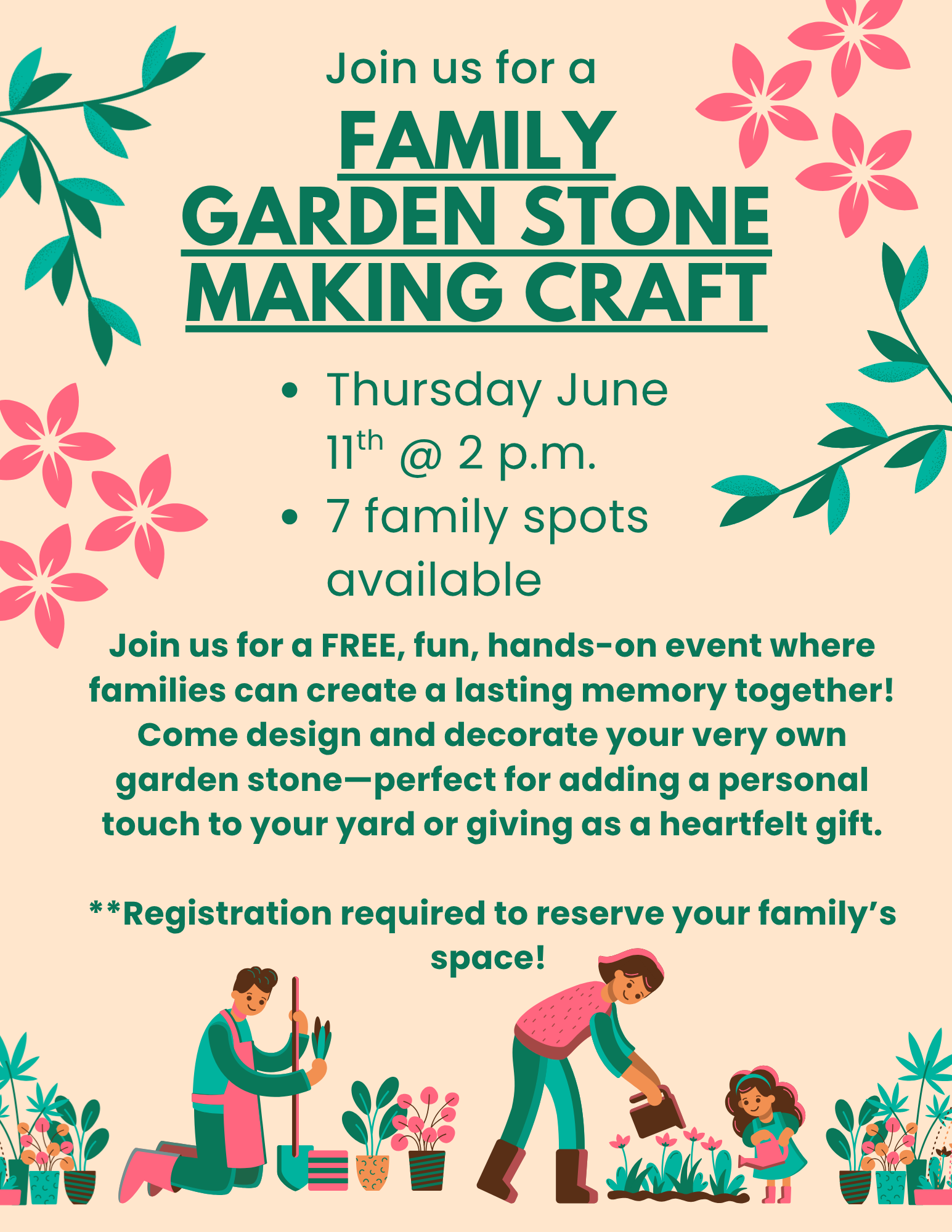 Flyer for a “Family Garden Stone Making Craft” event with floral and gardening illustrations around the border. Text reads: “Join us for a Family Garden Stone Making Craft.” Thursday, June 11th at 2 p.m. Seven family spots available. “Join us for a FREE, fun, hands-on event where families can create a lasting memory together! Come design and decorate your very own garden stone—perfect for adding a personal touch to your yard or giving as a heartfelt gift.” Registration required to reserve your family’s space. At the bottom are illustrations of a family gardening with flowers and plants.