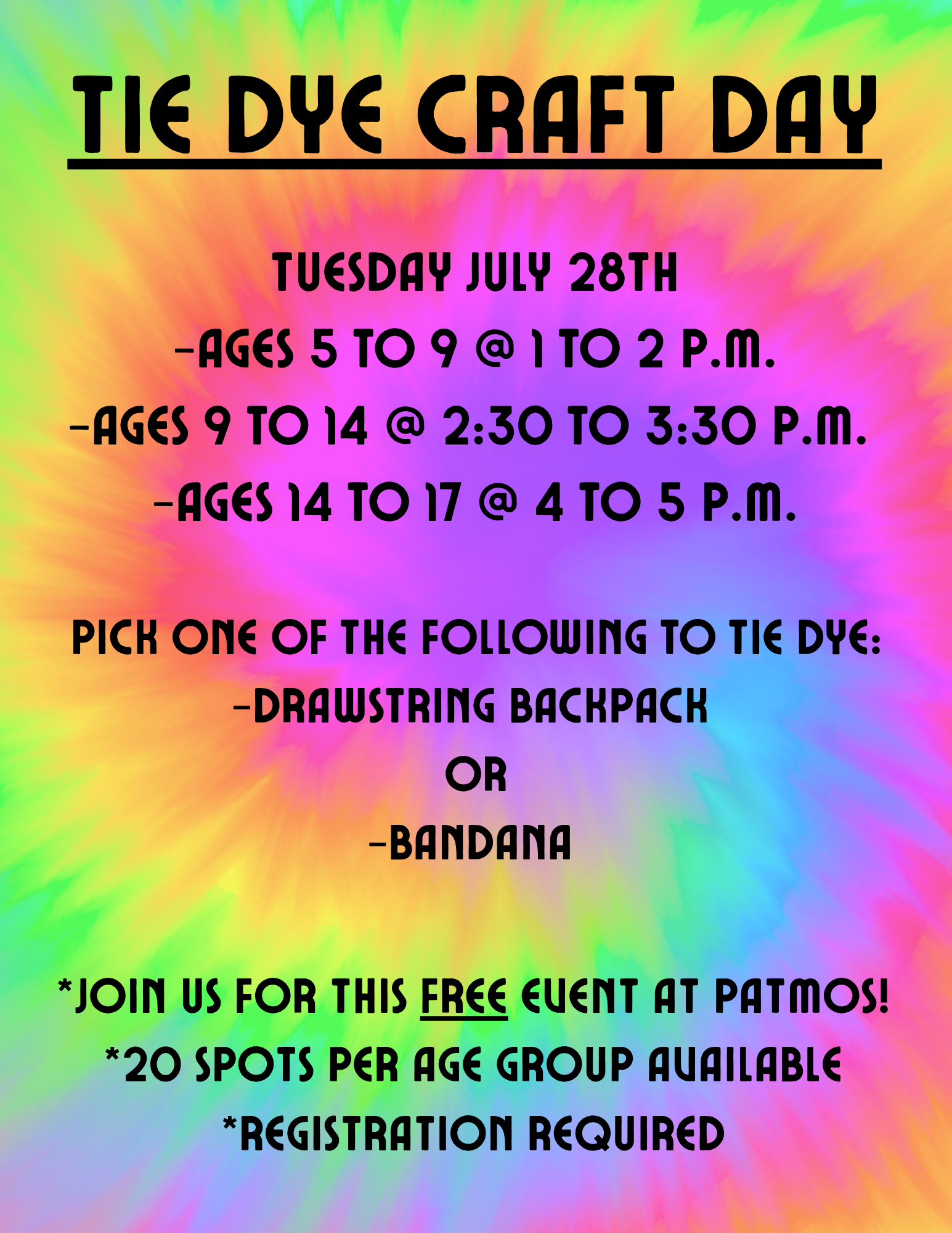 Flyer for a “Tie Dye Craft Day” at Patmos Library featuring a colorful rainbow tie dye background. The flyer advertises a free craft event on Tuesday, July 28 with separate time slots for ages 5–9 from 1:00–2:00 p.m., ages 9–14 from 2:30–3:30 p.m., and ages 14–17 from 4:00–5:00 p.m. Participants may choose to tie dye either a drawstring backpack or a bandana. Registration is required, and only 20 spots are available per age group.