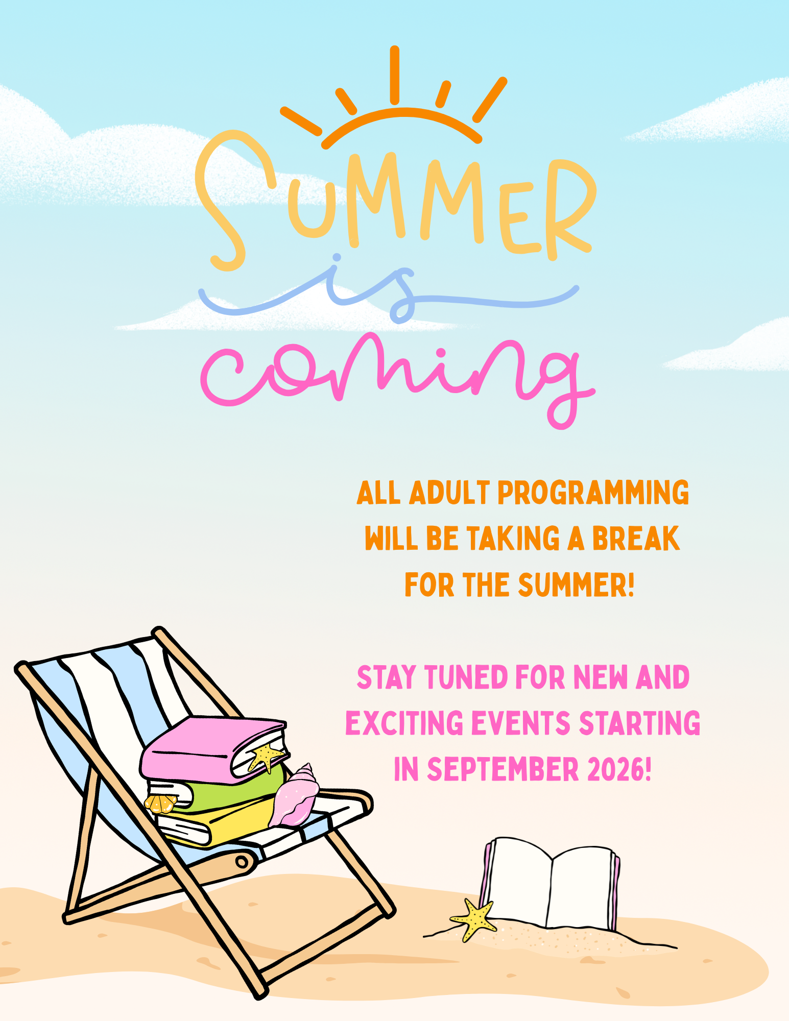 Summer themed flyer featuring a beach chair, blue skies, and sand. The flyer reads ' Summer is coming, All Adult Programming will be taking a break for the summer! Stay tuned for new and exciting events starting in September 2026!'